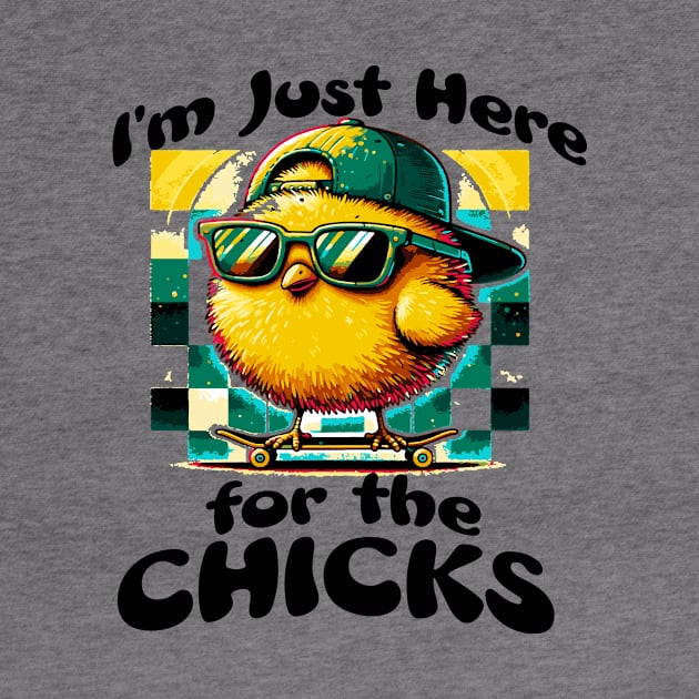 I’m just here for the chicks by Fun Planet